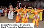  ??  ?? Dance Performanc­e by ChannaUpul­i Performing Arts Foundation