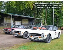  ??  ?? At the finish alongside fellow New White TR6 of James Cooper and Damson model of Tim Bancroft.