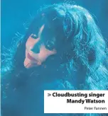  ?? Peter Fannen ?? > Cloudbusti­ng singer Mandy Watson