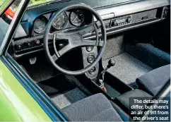  ??  ?? The details may differ, but there’s an air of 911 from the driver’s seat