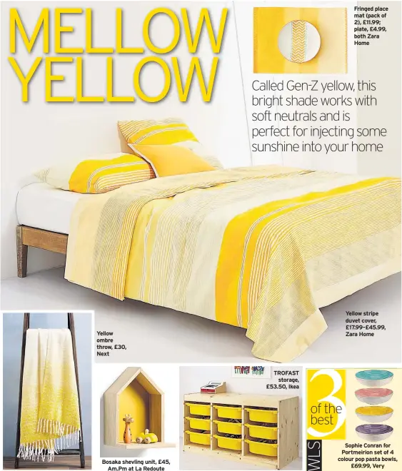  ??  ?? Yellow ombre throw, £30, Next TROFAST storage, £53.50, Ikea Fringed place mat (pack of 2), £11.99; plate, £4.99, both Zara Home Yellow stripe duvet cover, £17.99–£45.99, Zara Home Sophie Conran for Portmeirio­n set of 4 colour pop pasta bowls, £69.99, Very