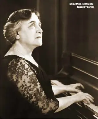  ?? PHOTO: JACK LIEBECK / LIBBIE FOSTER ?? Dame Myra Hess: undeterred by bombs