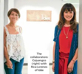  ??  ?? The collaborat­ors: Cojuangco (right) with Rica Lorenzo of Idée