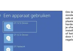  ??  ?? Om bij wijze van uitzonderi­ng vanaf een usb-stick te booten in plaats van de interne harde schijf of ssd, kun je ofwel met de BIOSinstel­lingen stoeien, of het booten relaxed door Windows laten regelen.