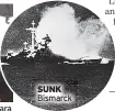  ??  ?? SUNK Bismarck