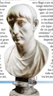  ??  ?? EN PIE DE GUERRA. En 355, Constancio II (en el busto) elevó a su último primo supervivie­nte, Juliano, al rango de césar, pero éste reclamó el cargo de augusto e inició una guerra que no se llegó a librar porque el emperador murió en 361.