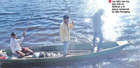  ??  ?? Los Ishir son los que más se dedican a la pesca comercial en Alto Paraguay.
