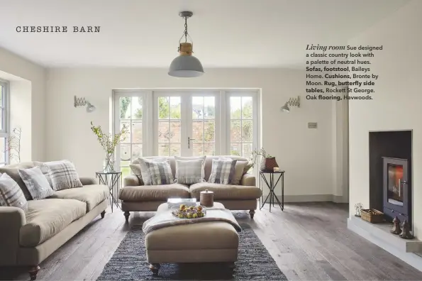  ??  ?? Living room Sue designed a classic country look with a palette of neutral hues. Sofas, footstool, Baileys Home. Cushions, Bronte by Moon. Rug, butterfly side tables, Rockett St George. Oak flooring, Havwoods.