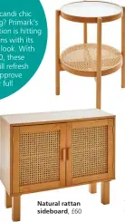  ?? ?? Natural rattan glass-topped side table, £90
Natural rattan sideboard, £60