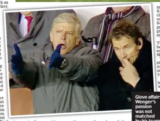  ??  ?? Glove affair: Wenger’s passion was not matched by his team