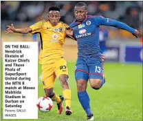  ?? Picture: GALLO IMAGES ?? ON THE BALL: Hendrick Ekstein of Kaizer Chiefs and Thuso Phala of SuperSport United during the MTN 8 match at Moses Mabhida Stadium in Durban on Saturday