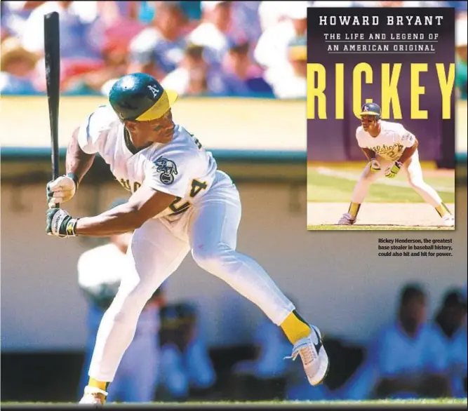  ?? ?? Rickey Henderson, the greatest base stealer in baseball history, could also hit and hit for power.