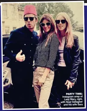  ??  ?? PARTY TIME: Instagram snap of Lady Mary, right, with Noel Gallagher and his wife sara