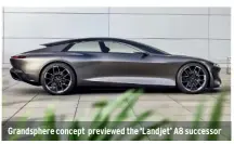  ?? ?? Grandspher­e concept previewed the ‘Landjet’ A8 successor
