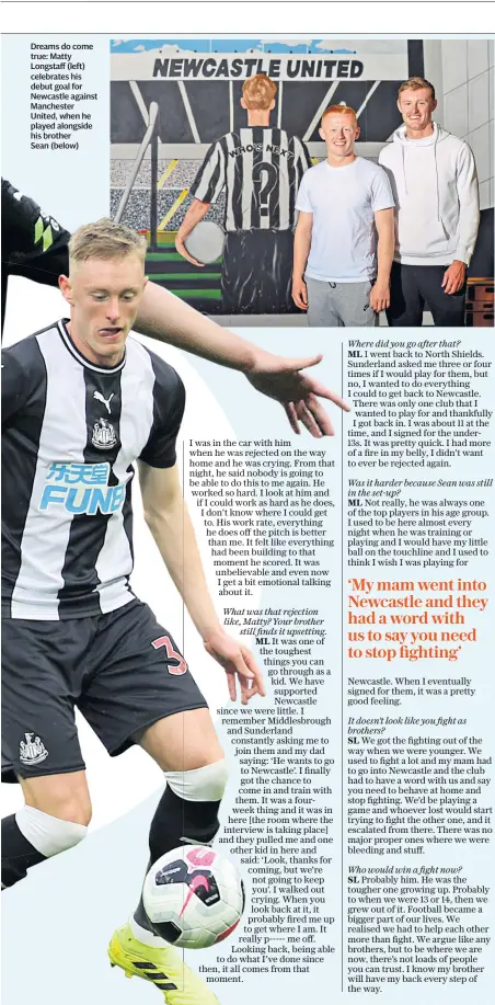  ??  ?? Dreams do come true: Matty Longstaff (left) celebrates his debut goal for Newcastle against Manchester United, when he played alongside his brother Sean (below)