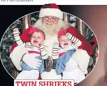  ??  ?? TWIN SHRIEKS Girls give Santa earache... in stereo