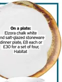  ??  ?? Left: Woven Cane Rattan Retro Dining chair, Natural or Black, £217.55 (was £229); Black Round Pillar Dining Table, £895, Ciel Shop Interiors
On a plate:
Elzora chalk white and salt-glazed stoneware dinner plate, £8 each or £30 for a set of four, Habitat