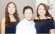  ??  ?? Chef Jessie Sincioco (center) with Sheree and Flora Chua.