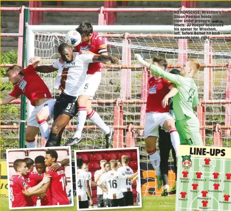  ?? PICTURES: Alun Roberts ?? NO NONSENSE: Wrexham’s Shaun Pearson heads clear under pressure. Insets: JJ Hooper celebrates his opener for Wrexham, left, before Barnet hit back moments later, right