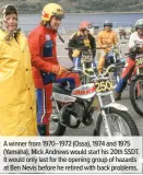  ??  ?? A winner from 1970–1972 (Ossa), 1974 and 1975 (Yamaha), Mick Andrews would start his 20th SSDT. It would only last for the opening group of hazards at Ben Nevis before he retired with back problems.