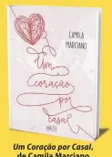  ??  ?? Um Coração por Casal, de Camila Marciano Editora: 3DEA Preço: R$ 39,90