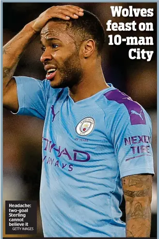  ?? GETTY IMAGES ?? Headache: two-goal Sterling cannot believe it