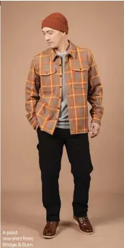  ?? ?? A plaid overshirt from Bridge & Burn.