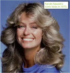  ?? ?? Farrah Fawcett’s iconic locks in 1975.