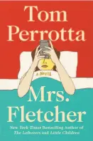  ??  ?? Mrs. Fletcher By Tom Perrotta (Scribner; 309 pages; $26)