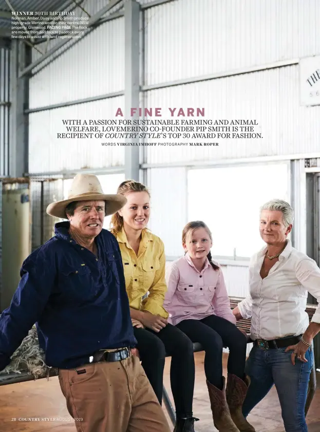  ??  ?? WINNER 30TH BIRTHDAY Norman, Amber, Daisy and Pip Smith produce high-grade Merino wool on their central NSW property, Glenwood. FACING PAGE The flock are moved from paddock to paddock every few days to assist with land regenerati­on.