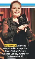  ??  ?? Charlene was proud to accept theTexas Motion Picture Alliance Legacy Award forDallas on Oct. 13.