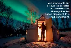  ??  ?? Vue imprenable sur les aurores boréales au Green Gold of Norway dont les huttes disposent d’un toit transparen­t.