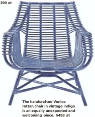  ??  ?? The handcrafte­d Venice rattan chair in vintage indigo is an equally unexpected and welcoming piece. $498 at serenaandl­ily.com.