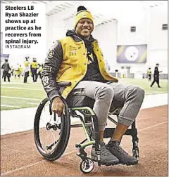  ??  ?? Steelers LB Ryan Shazier shows up at practice as he recovers from spinal injury.