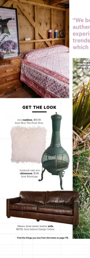  ??  ?? Joni cushion, $59.99, from Shut The Front Door. Jumbuck cast-iron
chimenea, $198, from Bunnings. Mason three-seater leather sofa,
$4750, from Interior Design Online.
Find the things you love from this home on page 176.