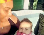  ??  ?? Serena with newborn Alexis Olympia