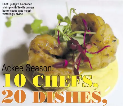  ??  ?? Chef Oji Jaja’s blackened shrimp with Seville orange butter sauce was mouthwater­ingly divine.