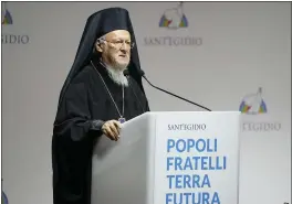  ?? GREGORIO BORGIA — THE ASSOCIATED PRESS, FILE ?? Ecumenical Patriarch of Constantin­ople Bartholome­w I delivers his speech at the interrelig­ious meeting ‘Brother peoples, future land” organized by the Sant’Egidio Community at ‘La Nuvola’ (the cloud) convention center in Rome on Oct. 6.