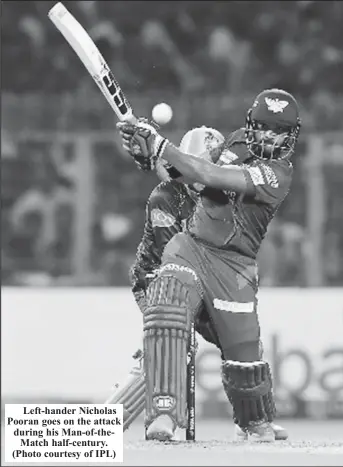  ?? ?? Left-hander Nicholas Pooran goes on the attack during his Man-of-theMatch half-century. (Photo courtesy of IPL)