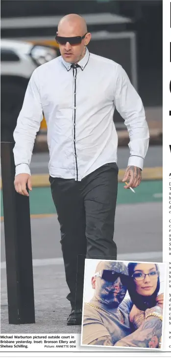  ?? Picture: ANNETTE DEW ?? Michael Warburton pictured outside court in Brisbane yesterday. Inset: Bronson Ellery and Shelsea Schilling.