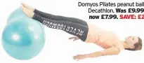  ??  ?? Domyos Pilates peanut ball,
Decathlon.