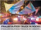  ??  ?? FRALBEYA FOOD TRUCK DE NOCHE/ FRALBEYA FOOD TRUCK AT NIGHT.