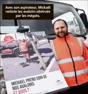  ??  ?? Avec son aspirateur, Mickaël nettoie les avaloirs obstrués par les mégots.Son conseil :« Il y a  cendriers en ville, il faudrait les utiliser et que les restaurate­urs en mettent davantage devant leur établissem­ent »