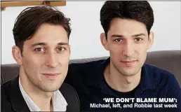  ??  ?? ‘WE DON’T BLAME MUM’: Michael, left, and Robbie last week