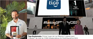  ??  ?? Tigo Guatemala. Primer lugar de Los Mejores Lugares para Trabajar® de más de 2,500 colaborado­res en Centroamér­ica 2021