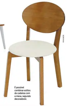  ??  ?? É possível combinar estilos de cadeiras com a mesa, segundo decoradore­s