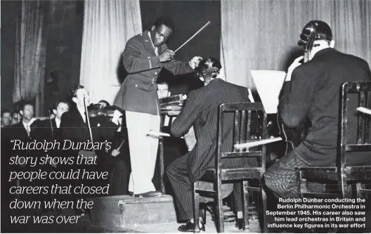  ??  ?? Rudolph Dunbar conducting the Berlin Philharmon­ic Orchestra in September 1945. His career also saw him lead orchestras in Britain and influence key figures in its war effort