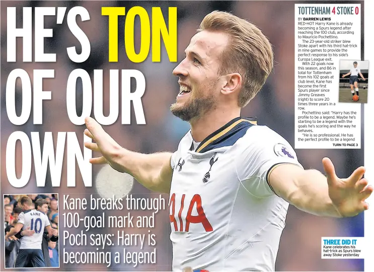  ??  ?? THREE DID IT Kane celebrates his hat-trick as Spurs blew away Stoke yesterday