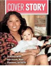  ??  ?? Joanna with her mom, Nan Stevens, in 1978