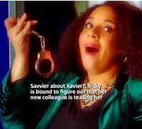  ??  ?? Savvier about Xavier?: Nicky is bound to figure out that her new colleague is teasing her